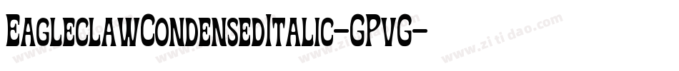 EagleclawCondensedItalic-GPvG字体转换 EagleclawCondensedItalic-GPvG字体转换
