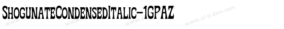 ShogunateCondensedItalic-1GPAZ字体转换