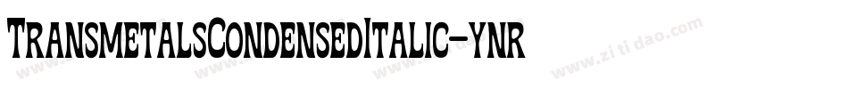 TransmetalsCondensedItalic-ynrY字体转换 TransmetalsCondensedItalic-ynrY字体转换