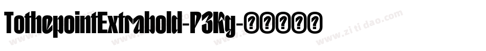 TothepointExtrabold-P3Kg字体转换