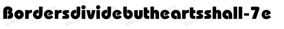 Bordersdividebutheartsshall-7eoV字体转换