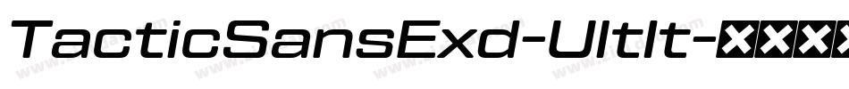 TacticSansExd-UltIt字体转换