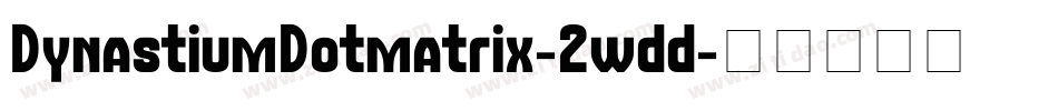 DynastiumDotmatrix-2wdd字体转换