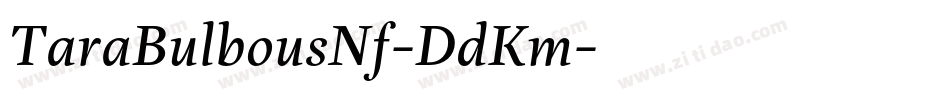 TaraBulbousNf-DdKm字体转换