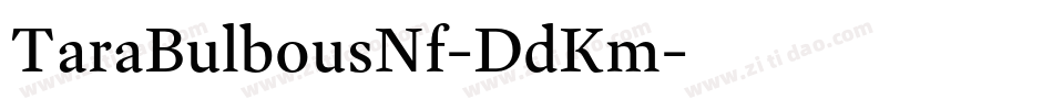 TaraBulbousNf-DdKm字体转换