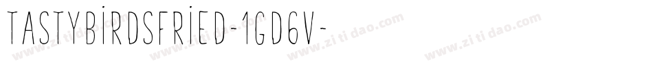 TastybirdsFried-1GD6v字体转换 TastybirdsFried-1GD6v字体转换