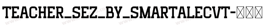 Teacher_Sez_by_smartalecvt字体转换