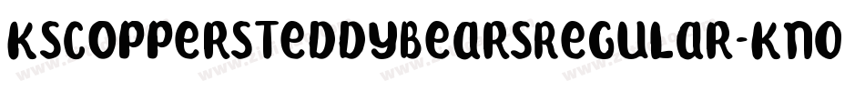 KsCoppersTeddyBearsRegular-KnOp字体转换
