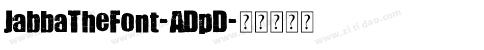 JabbaTheFont-ADpD字体转换