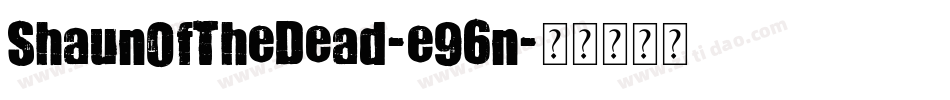 ShaunOfTheDead-e96n字体转换 ShaunOfTheDead-e96n字体转换