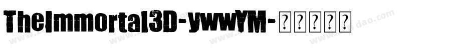 TheImmortal3D-ywwYM字体转换 TheImmortal3D-ywwYM字体转换