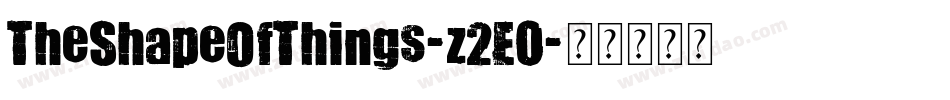 TheShapeOfThings-z2E0字体转换 TheShapeOfThings-z2E0字体转换