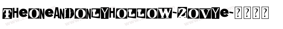 TheOneAndOnlyHollow-2Ovye字体转换 TheOneAndOnlyHollow-2Ovye字体转换