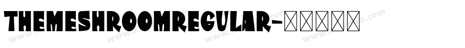 TheMeshroomRegular字体转换