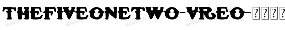 TheFiveonetwo-vreO字体转换 TheFiveonetwo-vreO字体转换