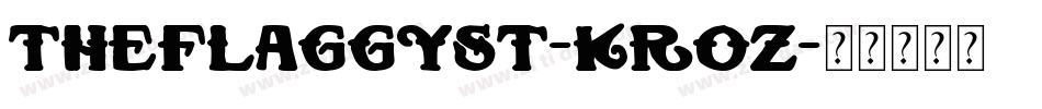 TheFlaggySt-KRoZ字体转换 TheFlaggySt-KRoZ字体转换