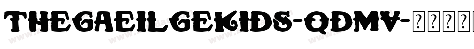 TheGaeilgeKids-qdmV字体转换 TheGaeilgeKids-qdmV字体转换