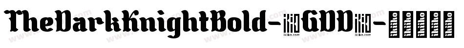 TheDarkKnightBold-1GDD4字体转换