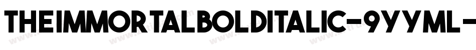 TheImmortalBoldItalic-9YYML字体转换 TheImmortalBoldItalic-9YYML字体转换