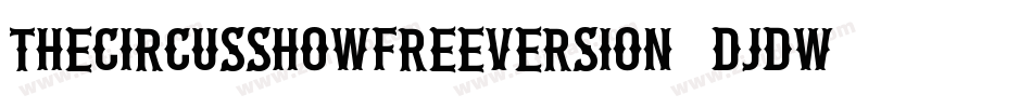 TheCircusShowFreeversion-DjdW字体转换 TheCircusShowFreeversion-DjdW字体转换