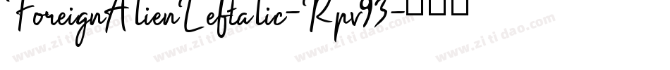 ForeignAlienLeftalic-Rpv93字体转换 ForeignAlienLeftalic-Rpv93字体转换