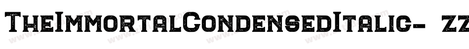 TheImmortalCondensedItalic-3zzl6字体转换 TheImmortalCondensedItalic-3zzl6字体转换