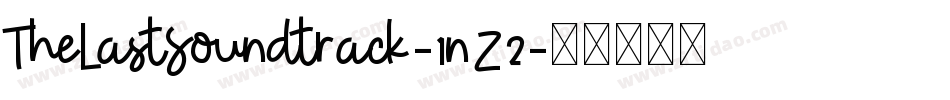 TheLastSoundtrack-1nZ2字体转换 TheLastSoundtrack-1nZ2字体转换