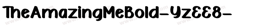 TheAmazingMeBold-YzEE8字体转换 TheAmazingMeBold-YzEE8字体转换