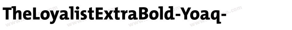 TheLoyalistExtraBold-Yoaq字体转换 TheLoyalistExtraBold-Yoaq字体转换