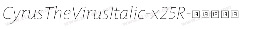 CyrusTheVirusItalic-x25R字体转换