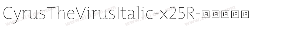 CyrusTheVirusItalic-x25R字体转换