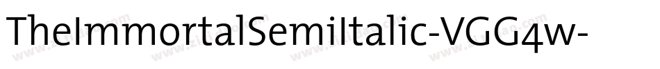 TheImmortalSemiItalic-VGG4w字体转换 TheImmortalSemiItalic-VGG4w字体转换