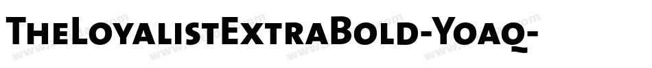 TheLoyalistExtraBold-Yoaq字体转换 TheLoyalistExtraBold-Yoaq字体转换