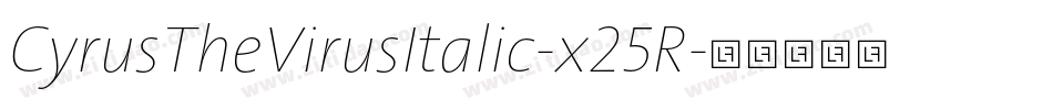 CyrusTheVirusItalic-x25R字体转换