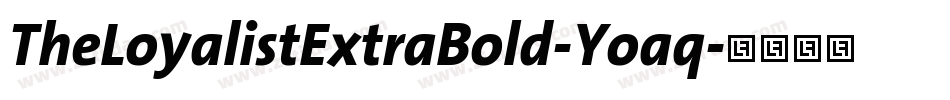 TheLoyalistExtraBold-Yoaq字体转换 TheLoyalistExtraBold-Yoaq字体转换