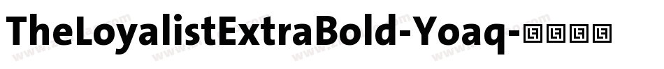 TheLoyalistExtraBold-Yoaq字体转换 TheLoyalistExtraBold-Yoaq字体转换