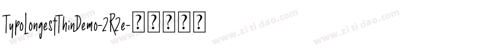 TypoLongestThinDemo-2R2e字体转换 TypoLongestThinDemo-2R2e字体转换
