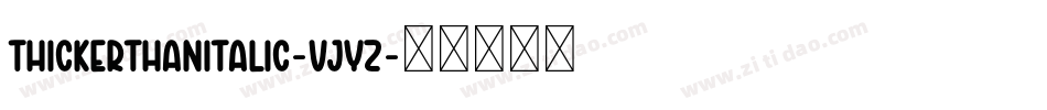 ThickerThanItalic-VJYZ字体转换