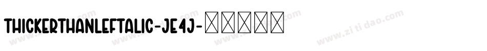 ThickerThanLeftalic-Je4j字体转换 ThickerThanLeftalic-Je4j字体转换