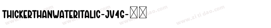 ThickerThanWaterItalic-jv4G字体转换