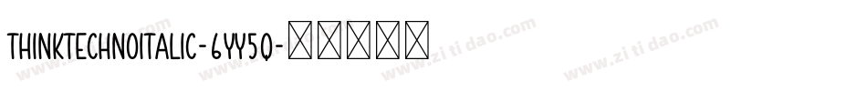 ThinkTechnoItalic-6Yy5q字体转换
