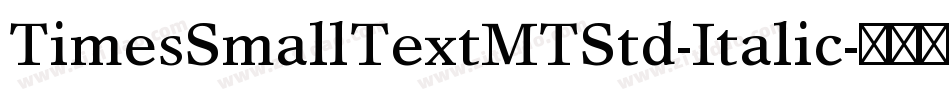 TimesSmallTextMTStd-Italic字体转换