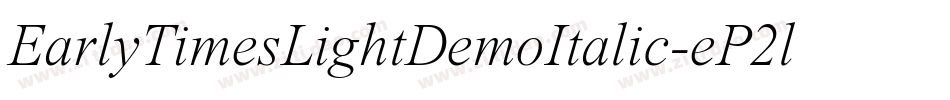 EarlyTimesLightDemoItalic-eP2l字体转换