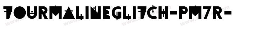 TourmalineGlitch-pm7R字体转换 TourmalineGlitch-pm7R字体转换
