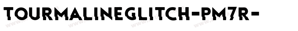 TourmalineGlitch-pm7R字体转换 TourmalineGlitch-pm7R字体转换