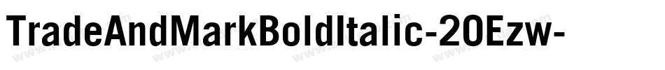 TradeAndMarkBoldItalic-2OEzw字体转换 TradeAndMarkBoldItalic-2OEzw字体转换