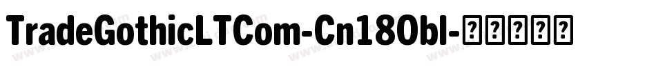 TradeGothicLTCom-Cn18Obl字体转换