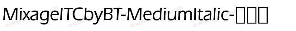 MixageITCbyBT-MediumItalic字体转换