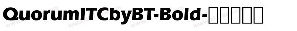 QuorumITCbyBT-Bold字体转换 QuorumITCbyBT-Bold字体转换