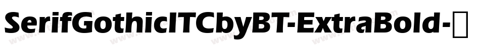 SerifGothicITCbyBT-ExtraBold字体转换